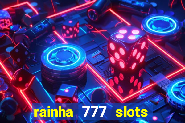 rainha 777 slots paga mesmo