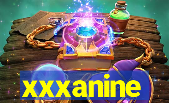 xxxanine
