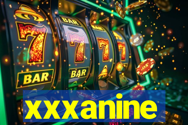 xxxanine