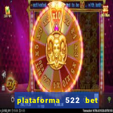 plataforma 522 bet é confiável