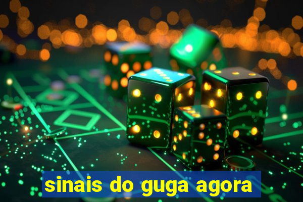 sinais do guga agora