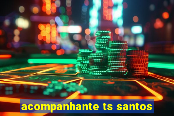 acompanhante ts santos