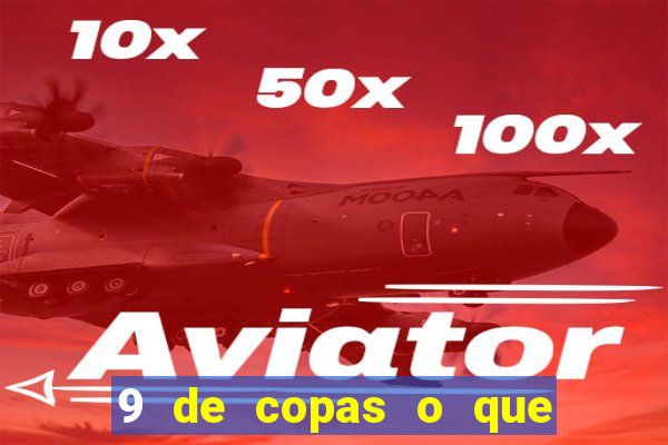 9 de copas o que ele sente por mim