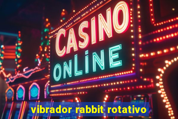vibrador rabbit rotativo