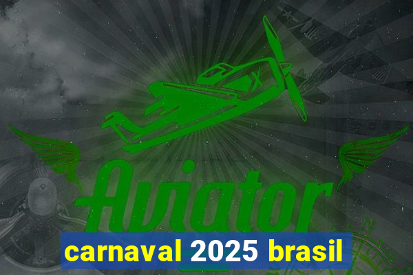 carnaval 2025 brasil