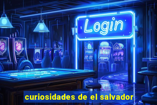 curiosidades de el salvador