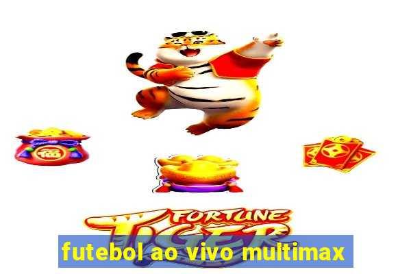 futebol ao vivo multimax
