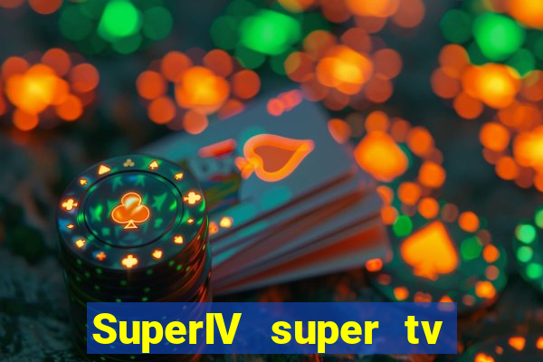 SuperIV super tv ao vivo super tv ao vivo globo