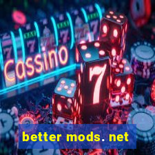 better mods. net