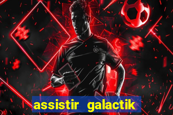assistir galactik football dublado