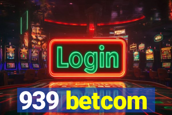 939 betcom
