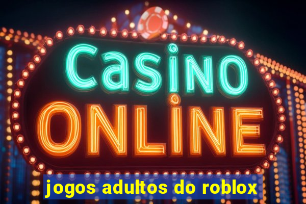 jogos adultos do roblox