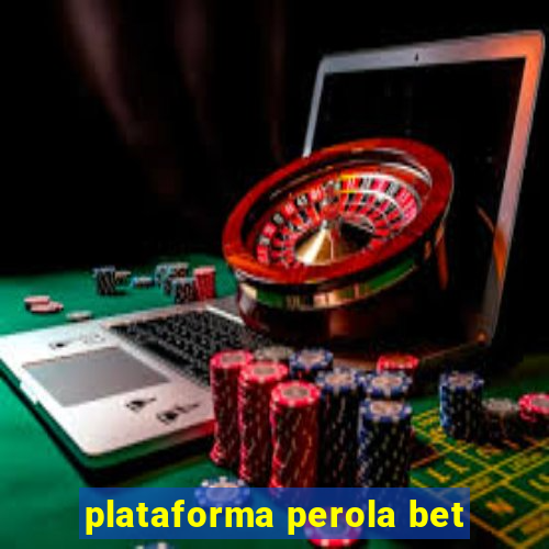plataforma perola bet
