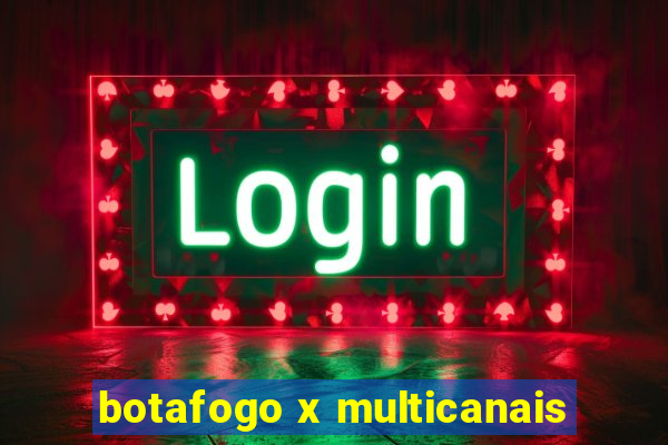 botafogo x multicanais