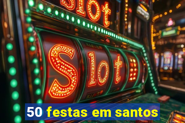 50 festas em santos