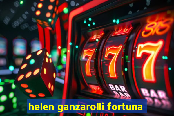 helen ganzarolli fortuna