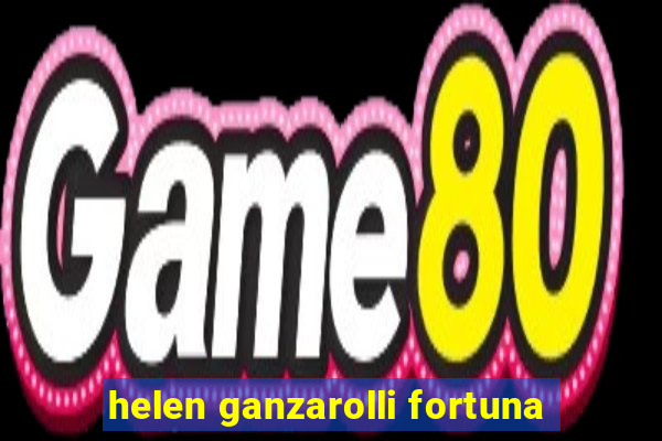 helen ganzarolli fortuna