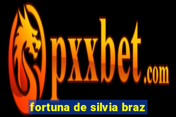 fortuna de silvia braz