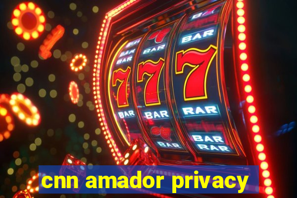 cnn amador privacy