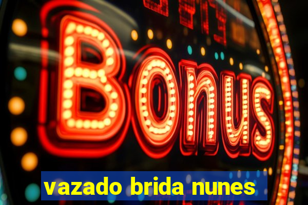vazado brida nunes
