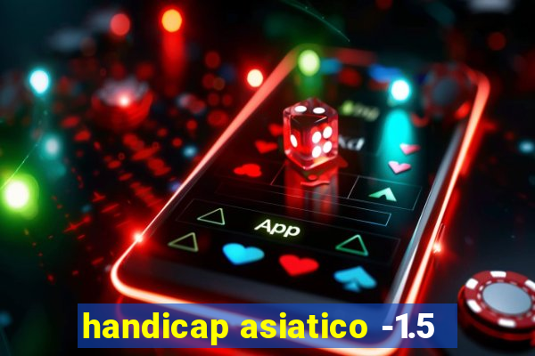 handicap asiatico -1.5