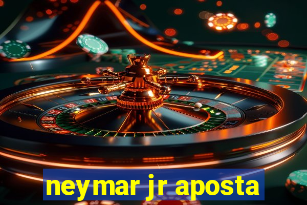 neymar jr aposta