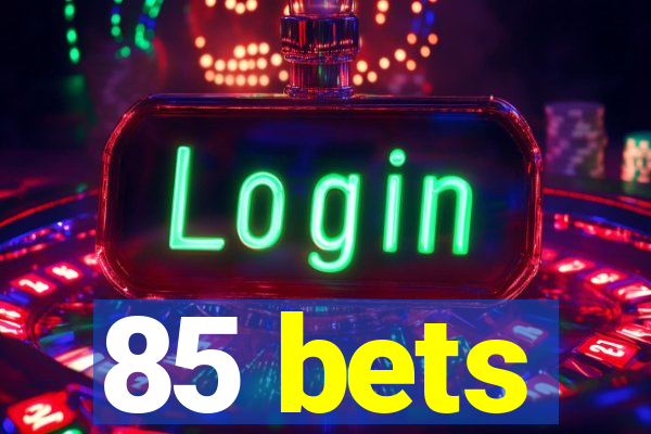 85 bets
