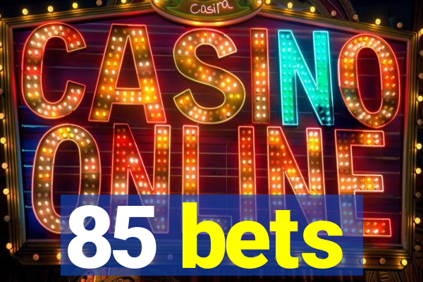 85 bets