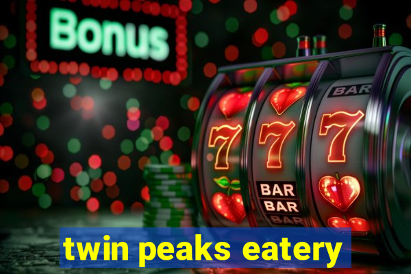 twin peaks eatery