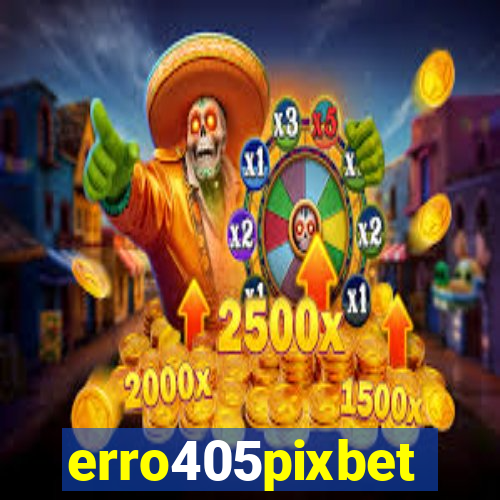 erro405pixbet