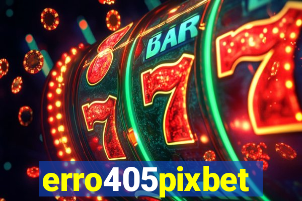 erro405pixbet