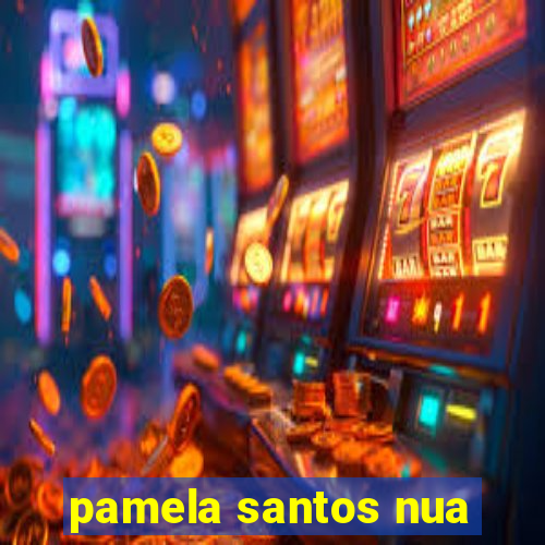 pamela santos nua