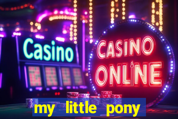 my little pony jogos de vestir