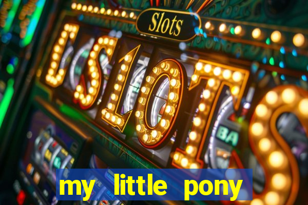 my little pony jogos de vestir