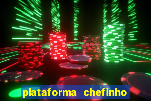 plataforma chefinho 777 bet