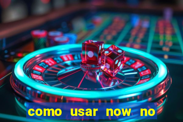 como usar now no big win