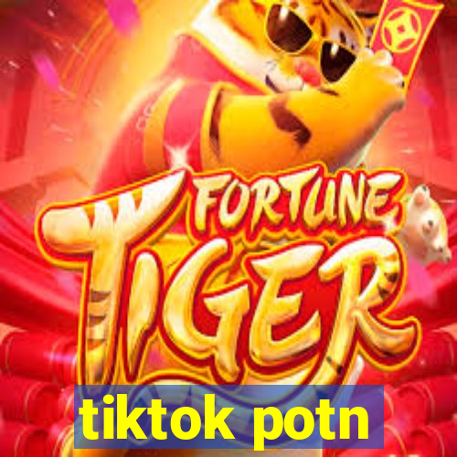 tiktok potn