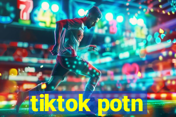 tiktok potn