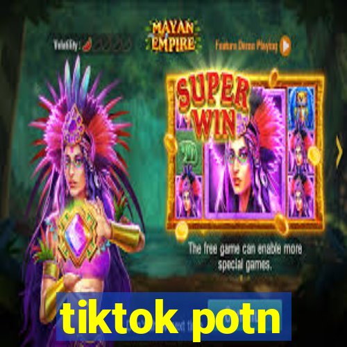 tiktok potn