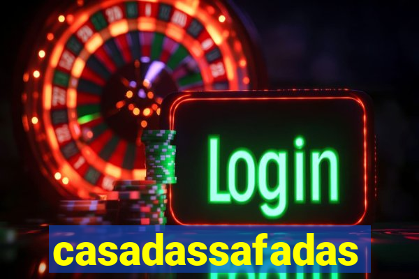 casadassafadas