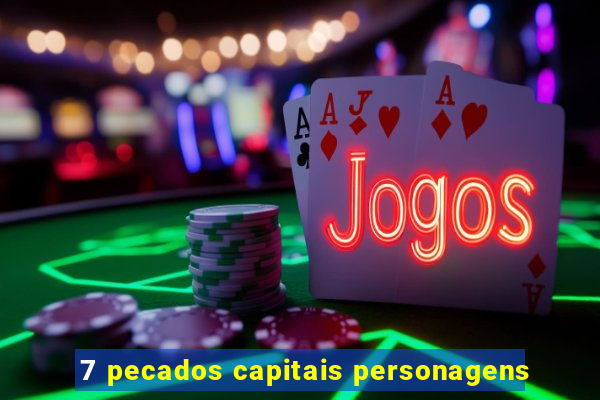7 pecados capitais personagens