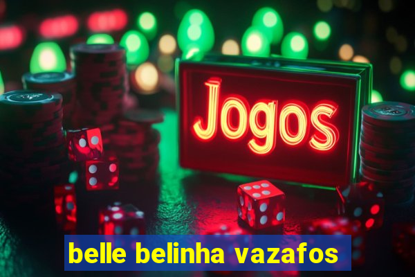 belle belinha vazafos