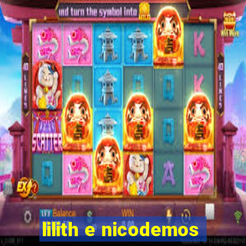 lilith e nicodemos