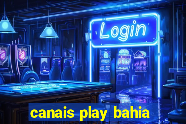 canais play bahia