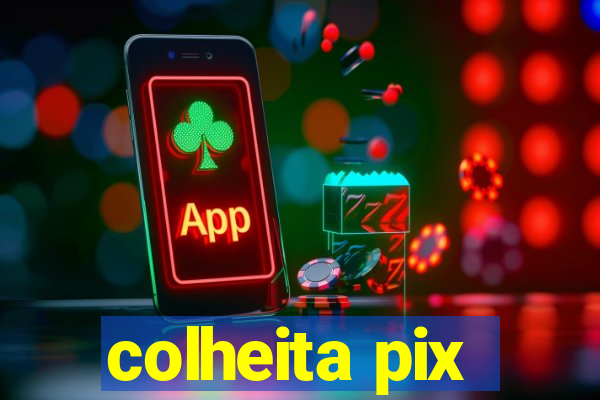 colheita pix