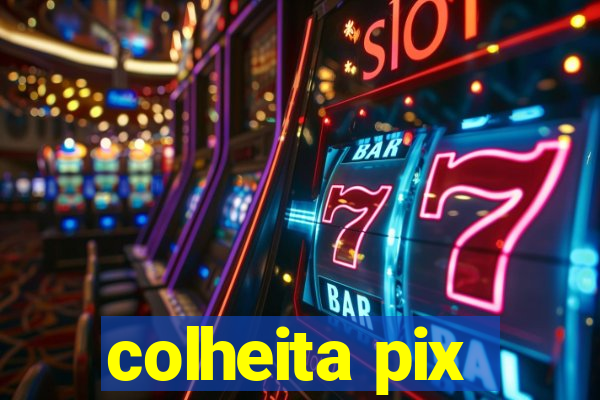 colheita pix