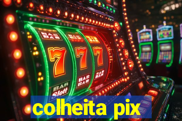 colheita pix