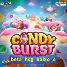 beta hcg baixo e gravidez evoluiu