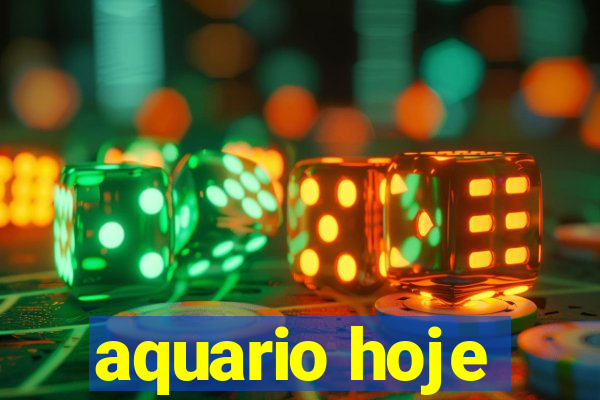aquario hoje