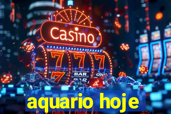 aquario hoje